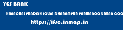 YES BANK  HIMACHAL PRADESH SOLAN DHARAMPUR PARWANOO URBAN COOP BANK DHARAMPUR  ifsc code